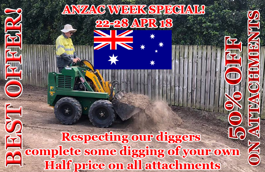 Anzac Week SpecialRespecting our diggers complete some digging of your own 22 28 APR 18 Half price on all attachments 1